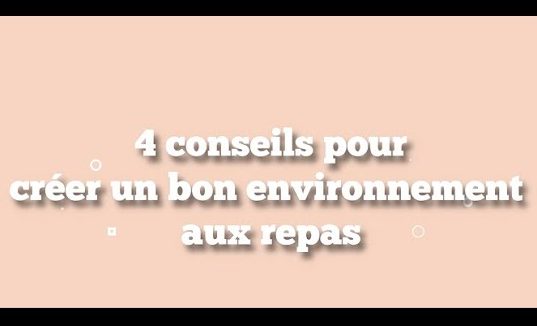 Quatre conseils pour créer un bon environnement au repas